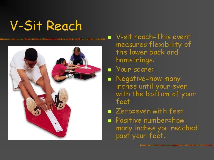 V-Sit Reach n n n V-sit reach-This event measures flexibility of the lower back