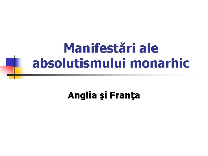 Manifestări ale absolutismului monarhic Anglia şi Franţa 