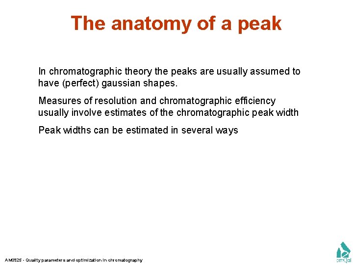 The anatomy of a peak In chromatographic theory the peaks are usually assumed to