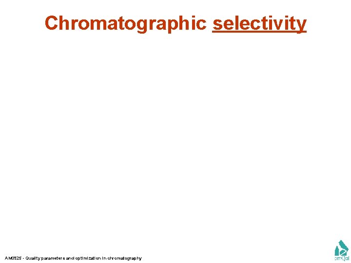 Chromatographic selectivity AM 0925 - Quality parameters and optimization in chromatography 