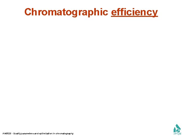 Chromatographic efficiency AM 0925 - Quality parameters and optimization in chromatography 