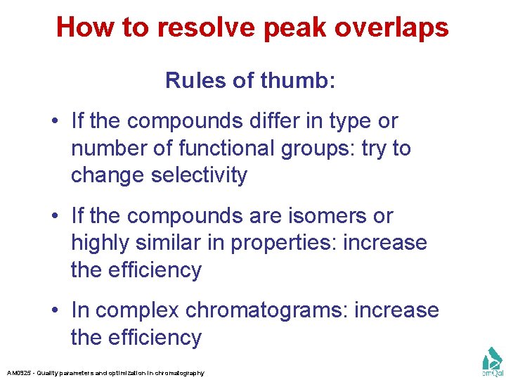 How to resolve peak overlaps Rules of thumb: • If the compounds differ in