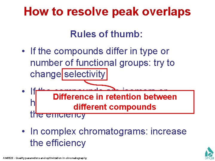 How to resolve peak overlaps Rules of thumb: • If the compounds differ in