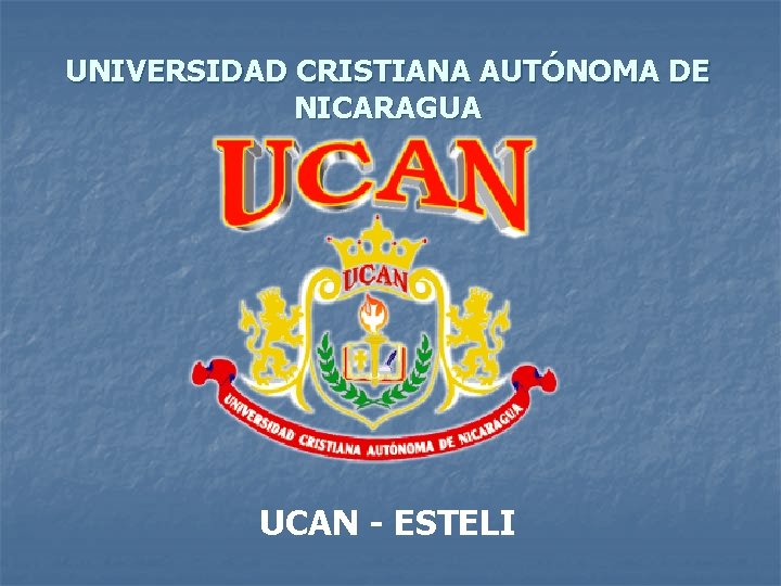 UNIVERSIDAD CRISTIANA AUTÓNOMA DE NICARAGUA UCAN - ESTELI 