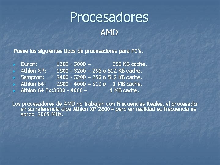 Procesadores AMD Posee los siguientes tipos de procesadores para PC’s. Ø Ø Ø Duron: