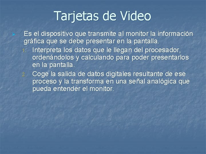 Tarjetas de Video Ø Es el dispositivo que transmite al monitor la información gráfica