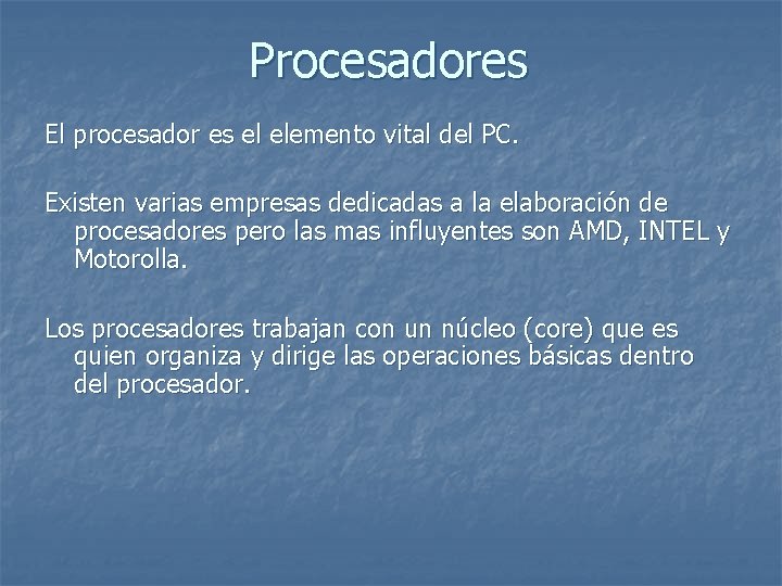 Procesadores El procesador es el elemento vital del PC. Existen varias empresas dedicadas a
