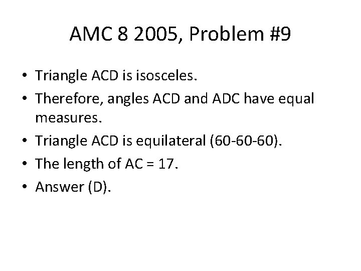 AMC 8 2005, Problem #9 • Triangle ACD is isosceles. • Therefore, angles ACD