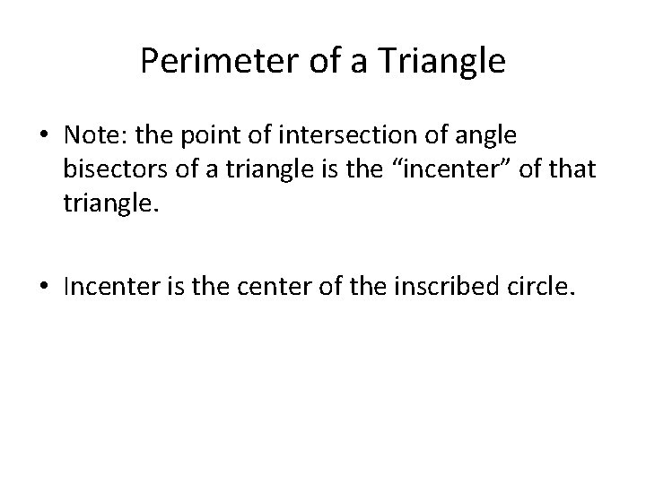 Perimeter of a Triangle • Note: the point of intersection of angle bisectors of
