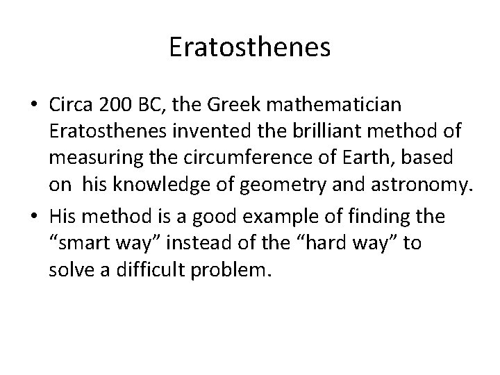 Eratosthenes • Circa 200 BC, the Greek mathematician Eratosthenes invented the brilliant method of