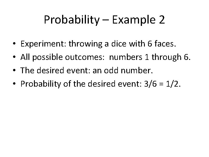 Probability – Example 2 • • Experiment: throwing a dice with 6 faces. All