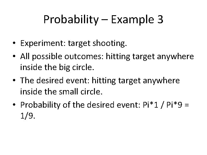 Probability – Example 3 • Experiment: target shooting. • All possible outcomes: hitting target