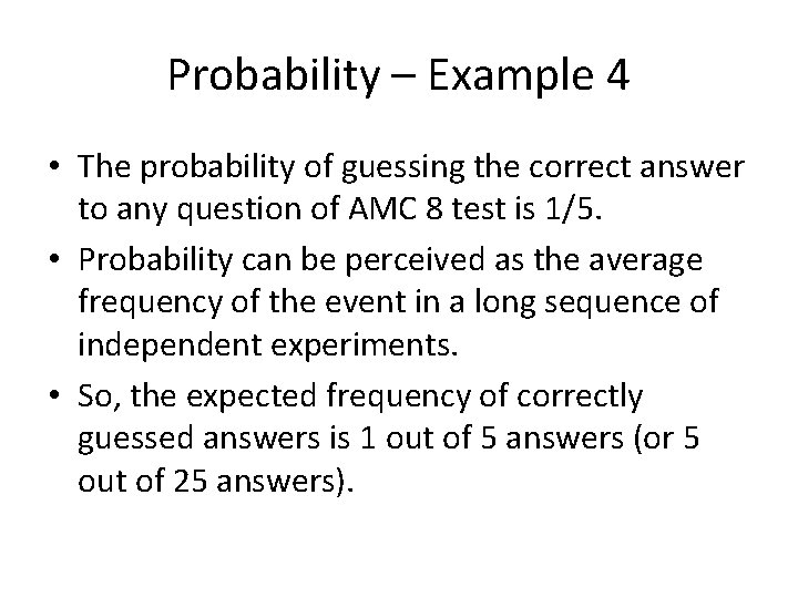 Probability – Example 4 • The probability of guessing the correct answer to any