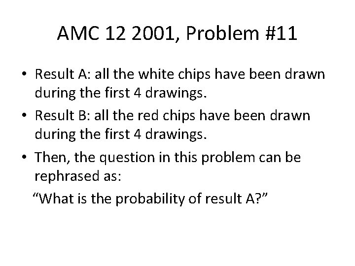 AMC 12 2001, Problem #11 • Result A: all the white chips have been