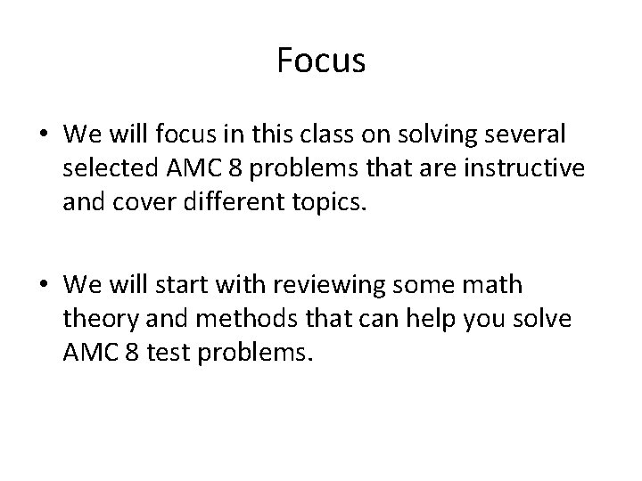 Focus • We will focus in this class on solving several selected AMC 8