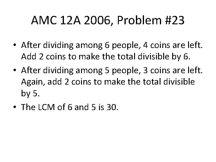 AMC 12 A 2006, Problem #23 • After dividing among 6 people, 4 coins