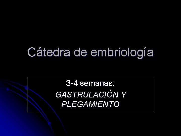 Cátedra de embriología 3 -4 semanas: GASTRULACIÓN Y PLEGAMIENTO 
