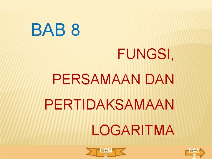 BAB 8 FUNGSI, PERSAMAAN DAN PERTIDAKSAMAAN LOGARITMA HOM E NEX T 