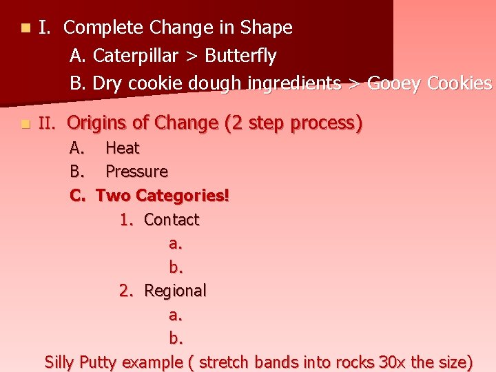 n n I. Complete Change in Shape A. Caterpillar > Butterfly B. Dry cookie