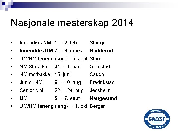Nasjonale mesterskap 2014 • Innendørs NM 1. – 2. feb Stange • Innendørs UM