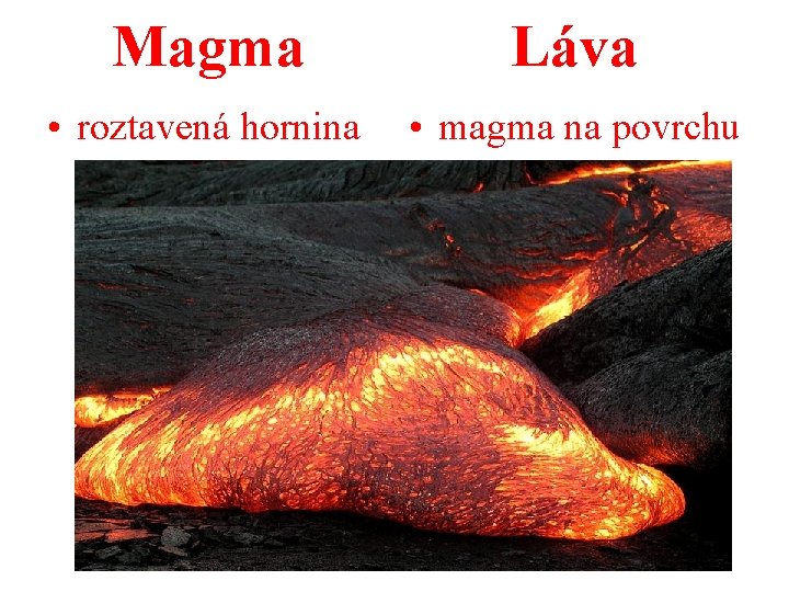 Magma Láva • roztavená hornina • magma na povrchu 