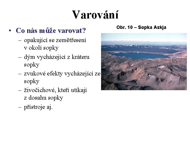 Varování • Co nás může varovat? – opakující se zemětřesení v okolí sopky –