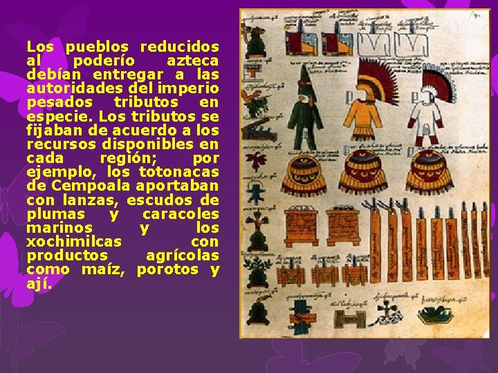 Los pueblos reducidos al poderío azteca debían entregar a las autoridades del imperio pesados