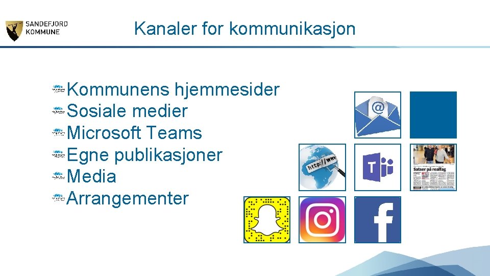 Kanaler for kommunikasjon Kommunens hjemmesider Sosiale medier Microsoft Teams Egne publikasjoner Media Arrangementer 