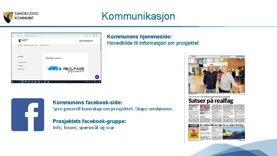 Kommunikasjon Kommunens hjemmeside: Hovedkilde til informasjon om prosjektet Kommunens facebook-side: Spre generell kunnskap om