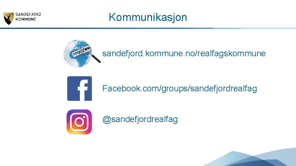 Kommunikasjon sandefjord. kommune. no/realfagskommune Facebook. com/groups/sandefjordrealfag @sandefjordrealfag 