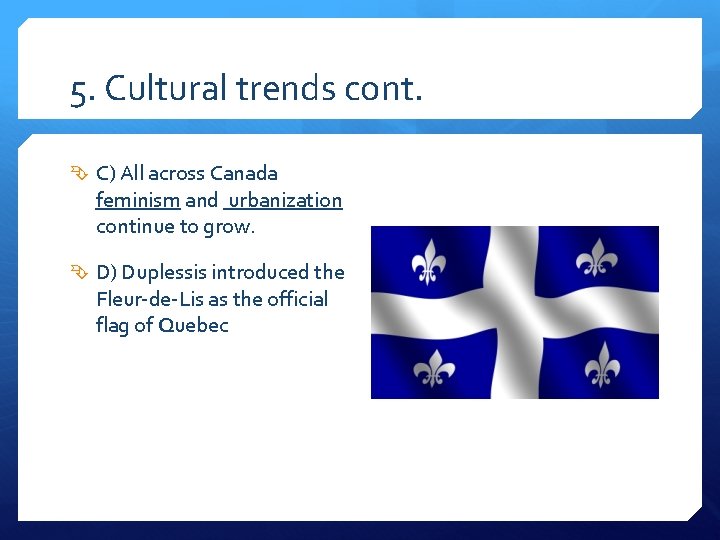 5. Cultural trends cont. C) All across Canada feminism and urbanization continue to grow.