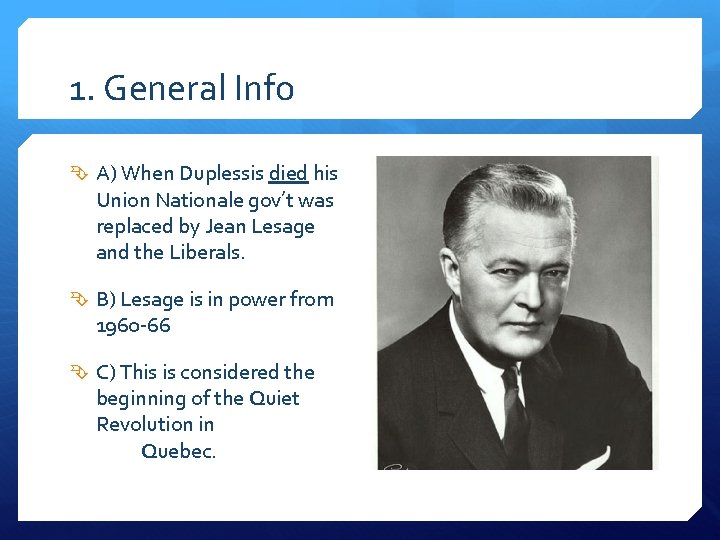 1. General Info A) When Duplessis died his Union Nationale gov’t was replaced by