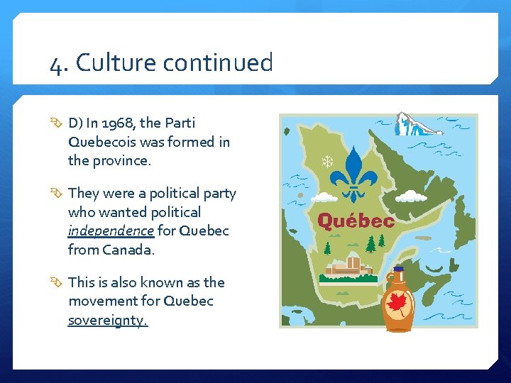 4. Culture continued D) In 1968, the Parti Quebecois was formed in the province.