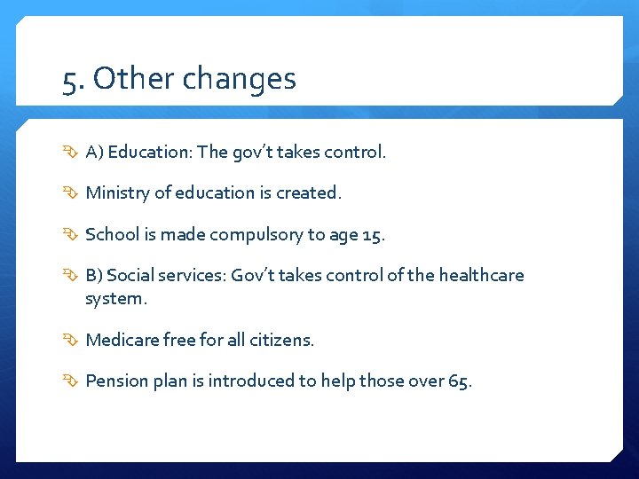 5. Other changes A) Education: The gov’t takes control. Ministry of education is created.