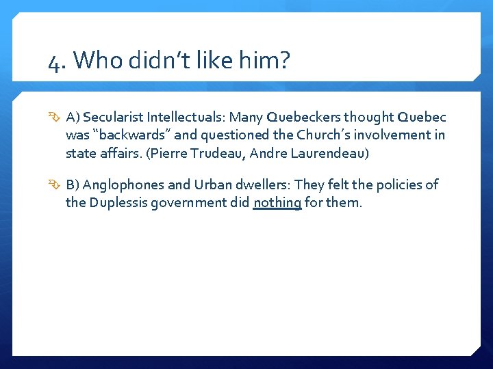 4. Who didn’t like him? A) Secularist Intellectuals: Many Quebeckers thought Quebec was “backwards”