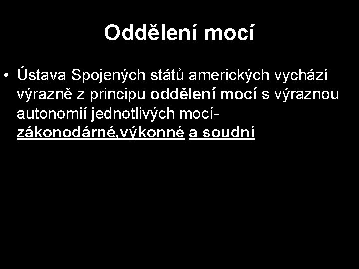 Oddělení mocí • Ústava Spojených států amerických vychází výrazně z principu oddělení mocí s