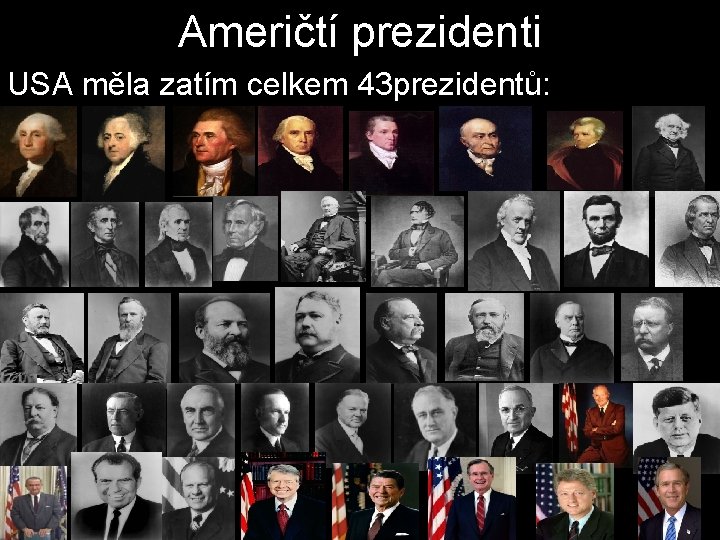 Američtí prezidenti USA měla zatím celkem 43 prezidentů: 