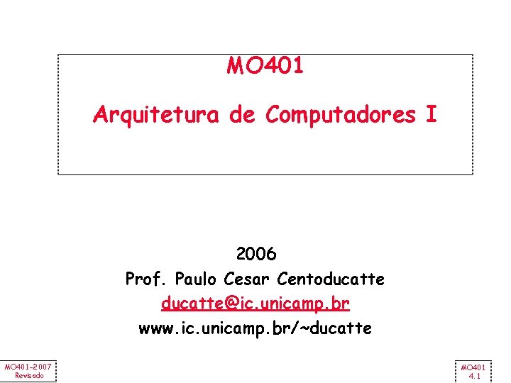 MO 401 Arquitetura de Computadores I 2006 Prof. Paulo Cesar Centoducatte@ic. unicamp. br www.