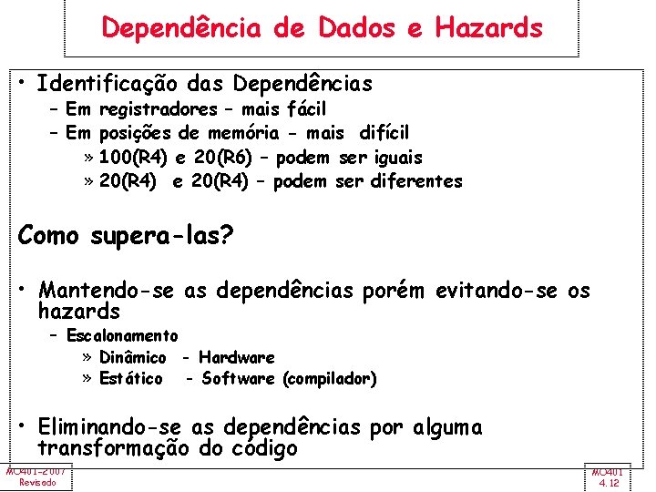 Dependência de Dados e Hazards • Identificação das Dependências – Em registradores – mais