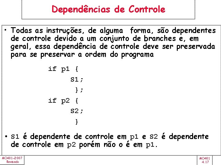 Dependências de Controle • Todas as instruções, de alguma forma, são dependentes de controle