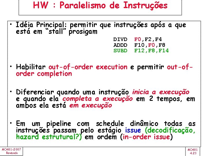 HW : Paralelismo de Instruções • Idéia Principal: permitir que instruções após a que