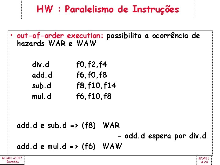 HW : Paralelismo de Instruções • out-of-order execution: possibilita a ocorrência de hazards WAR