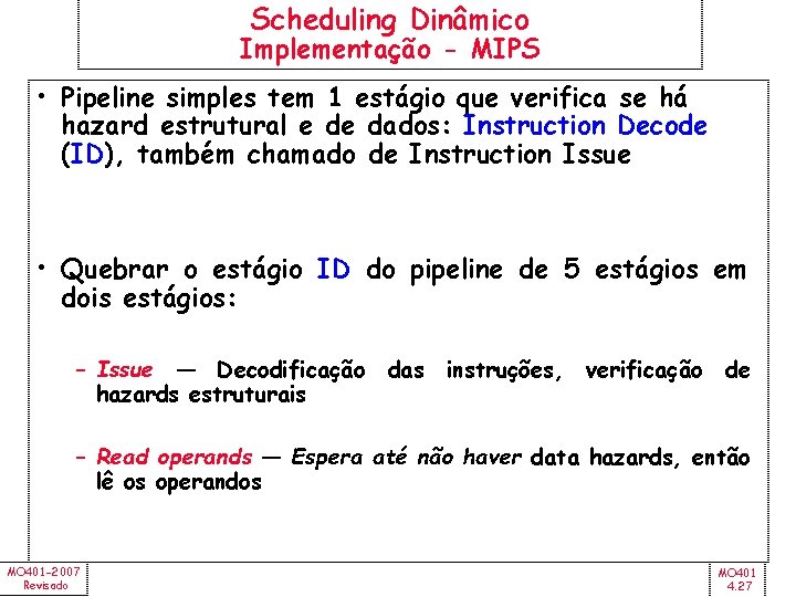 Scheduling Dinâmico Implementação - MIPS • Pipeline simples tem 1 estágio que verifica se