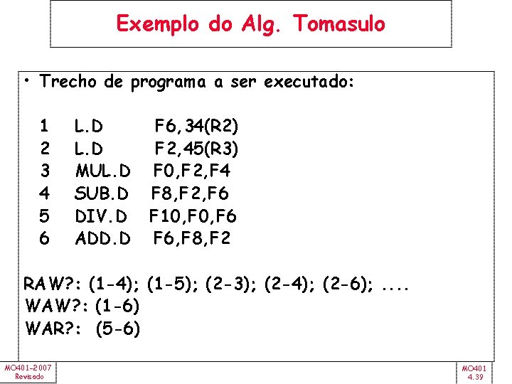 Exemplo do Alg. Tomasulo • Trecho de programa a ser executado: 1 2 3