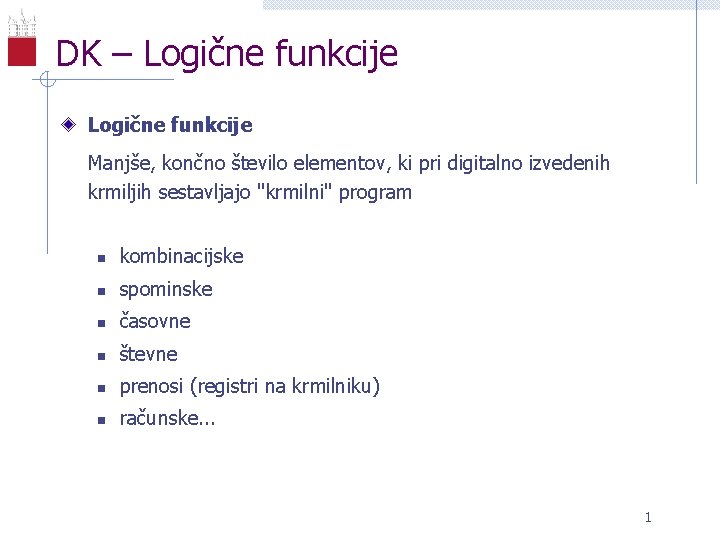 DK – Logične funkcije Manjše, končno število elementov, ki pri digitalno izvedenih krmiljih sestavljajo