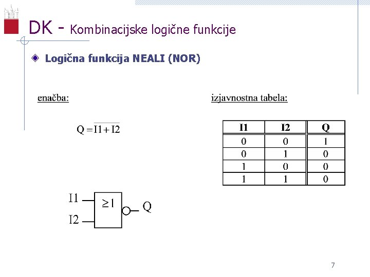 DK - Kombinacijske logične funkcije Logična funkcija NEALI (NOR) 7 