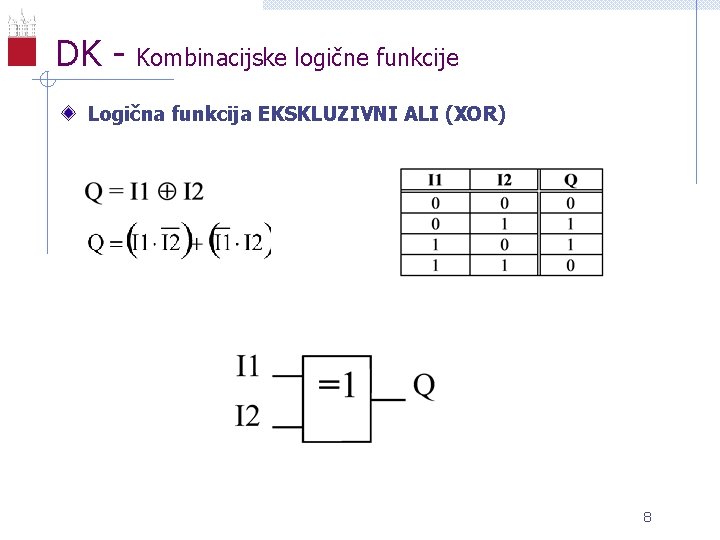 DK - Kombinacijske logične funkcije Logična funkcija EKSKLUZIVNI ALI (XOR) 8 