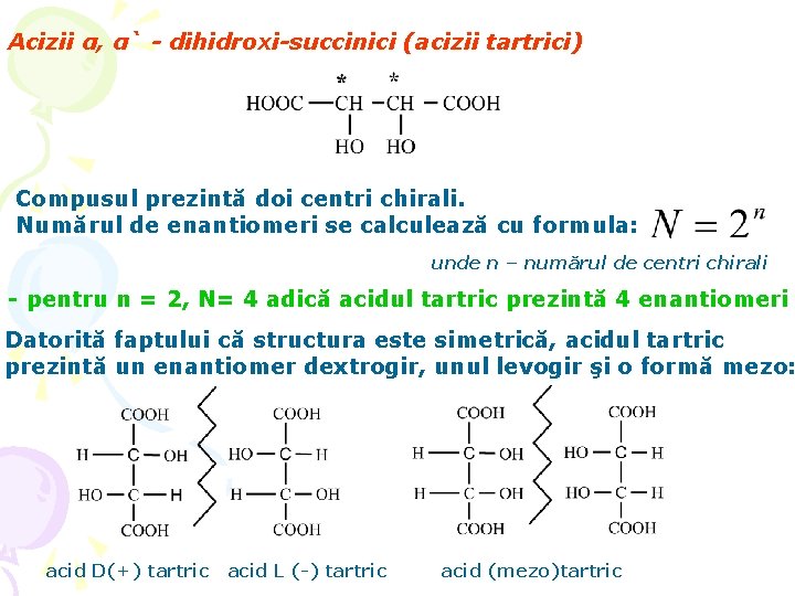 Acizii α, α` - dihidroxi-succinici (acizii tartrici) Compusul prezintă doi centri chirali. Numărul de