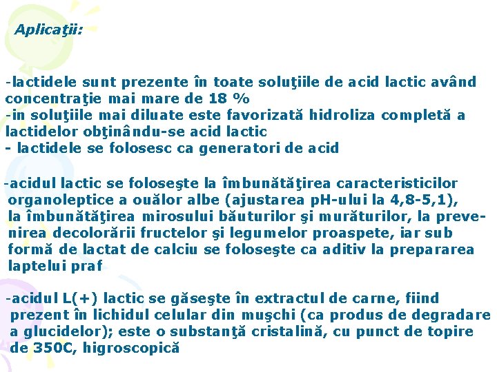 Aplicaţii: -lactidele sunt prezente în toate soluţiile de acid lactic având concentraţie mai mare