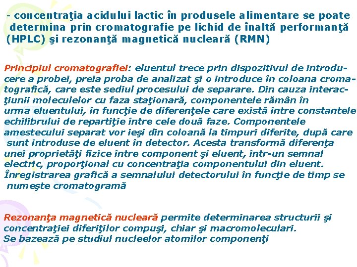 - concentraţia acidului lactic în produsele alimentare se poate determina prin cromatografie pe lichid